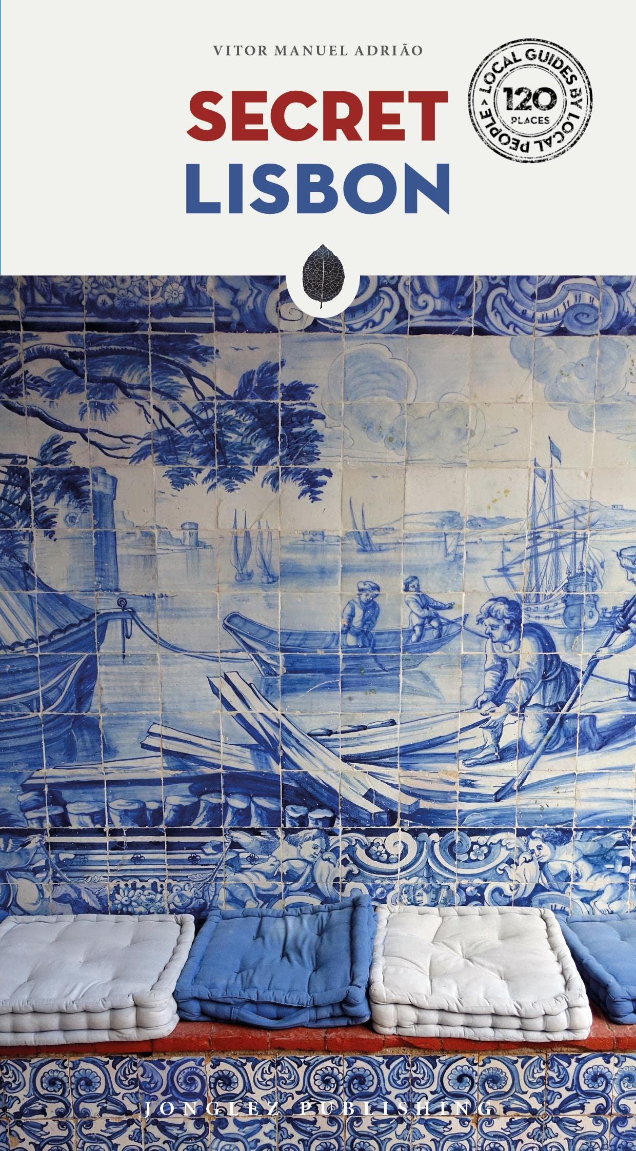 Secret Lisbon - An Unusual Travel Guide (Local Guides by Local People) (Secret Guides): A guide to the unusual and unfamiliar (Jonglez Secret Guides)