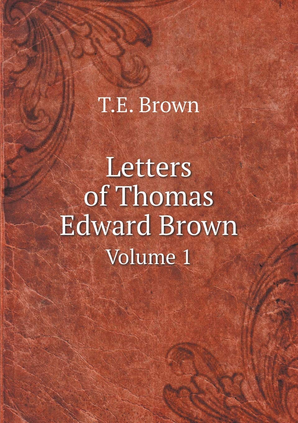 Letters of Thomas Edward Brown Volume 1