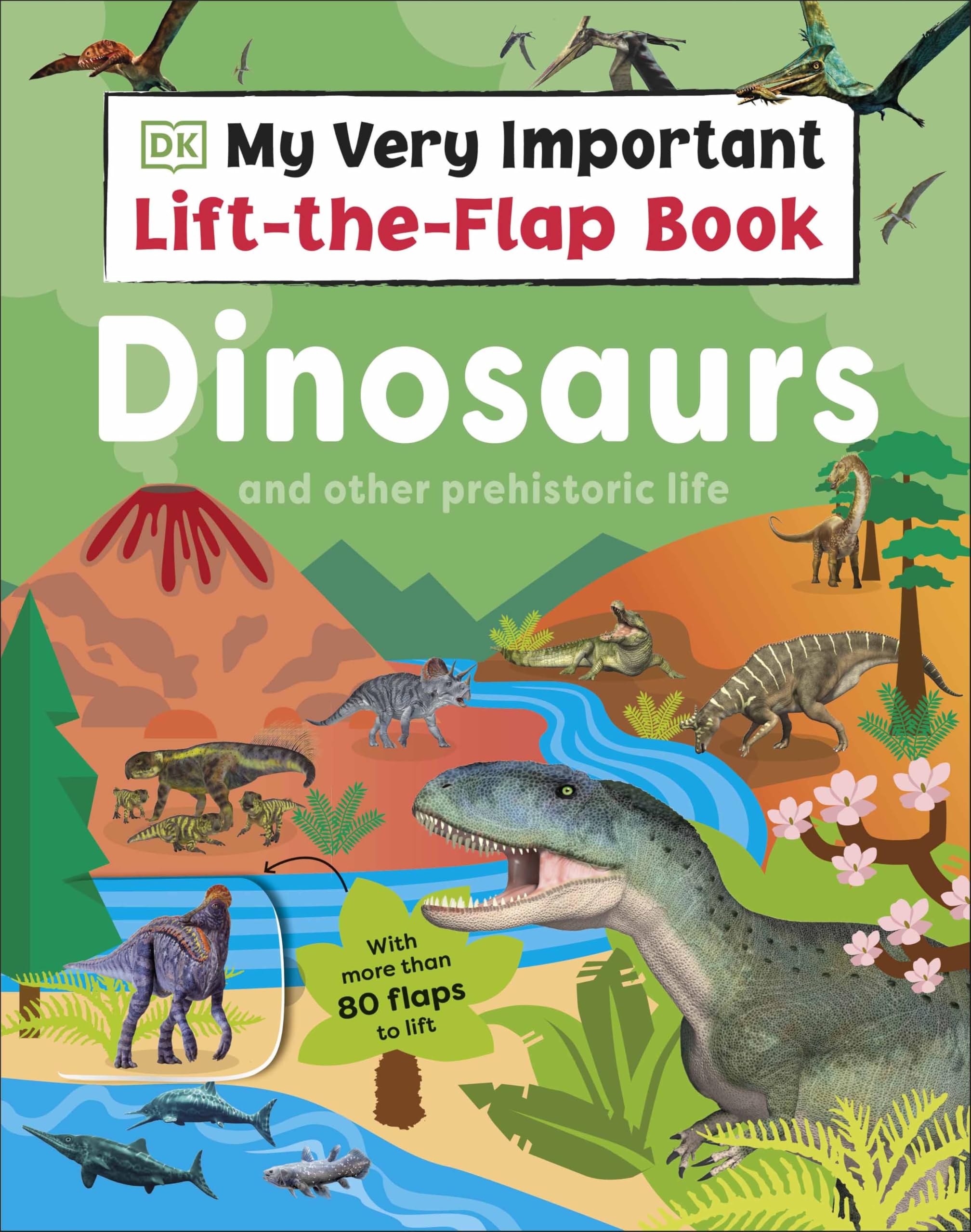 My Very Important Lift-the-Flap Book: Dinosaurs and Other Prehistoric Life : With More Than 80 Flaps to Lift
