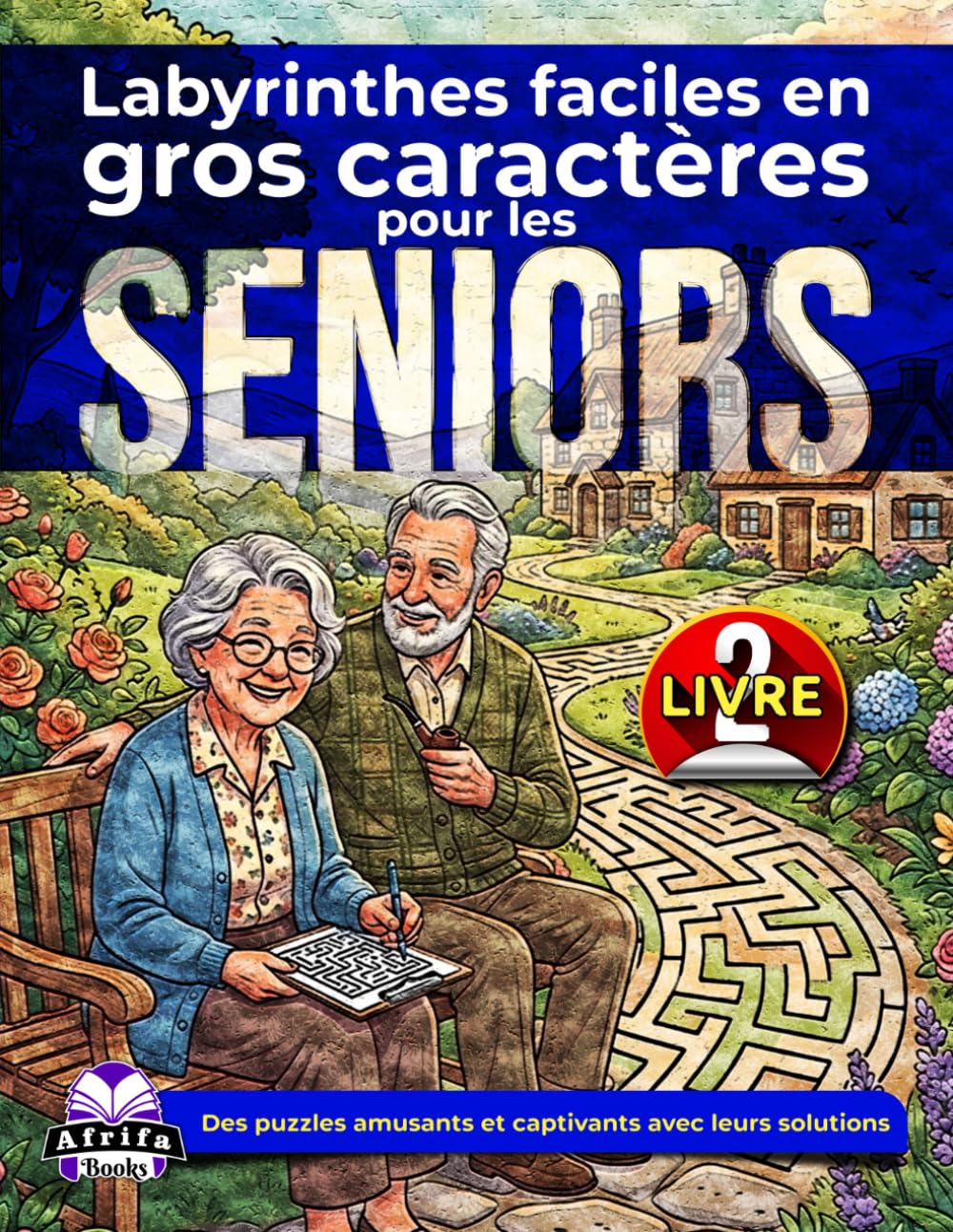 Labyrinthes faciles en gros caractères pour les seniors : jeux de réflexion et activités ludiques pour les personnes âgées (Livre 2): Des puzzles amusants et captivants avec leurs solutions