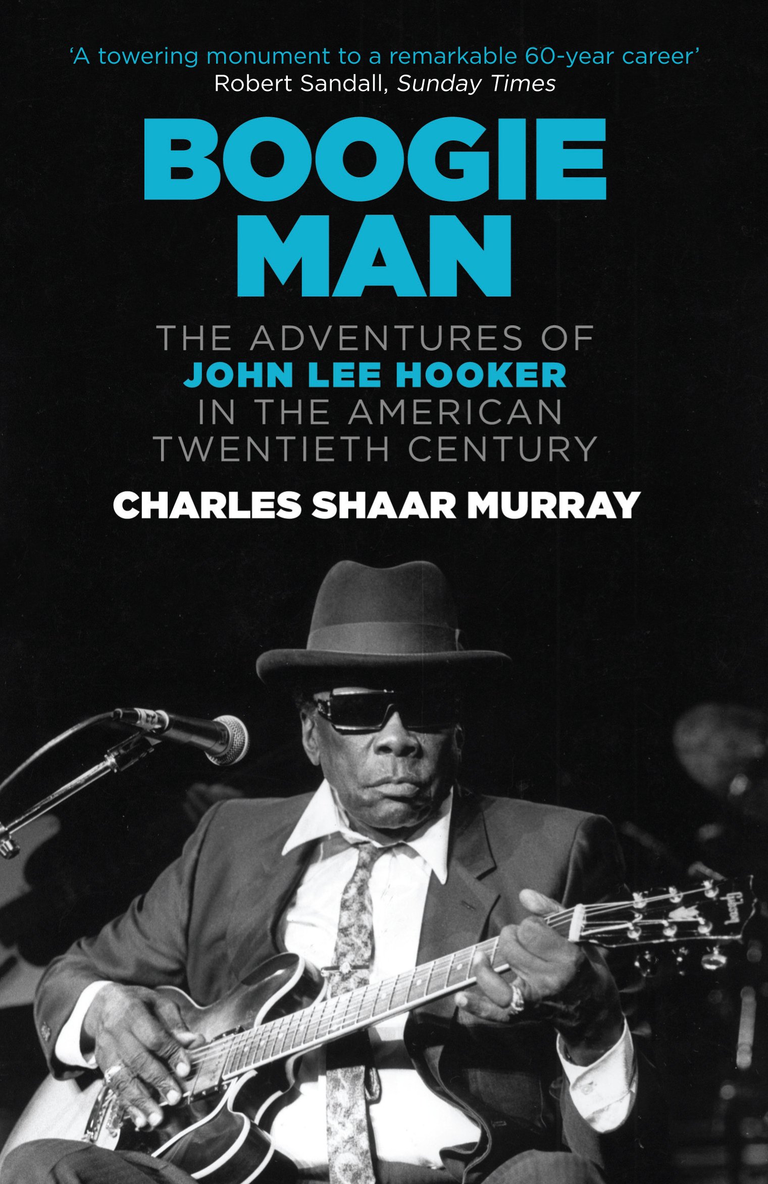 Boogie Man: The Adventures of John Lee Hooker in the American Twentieth Century