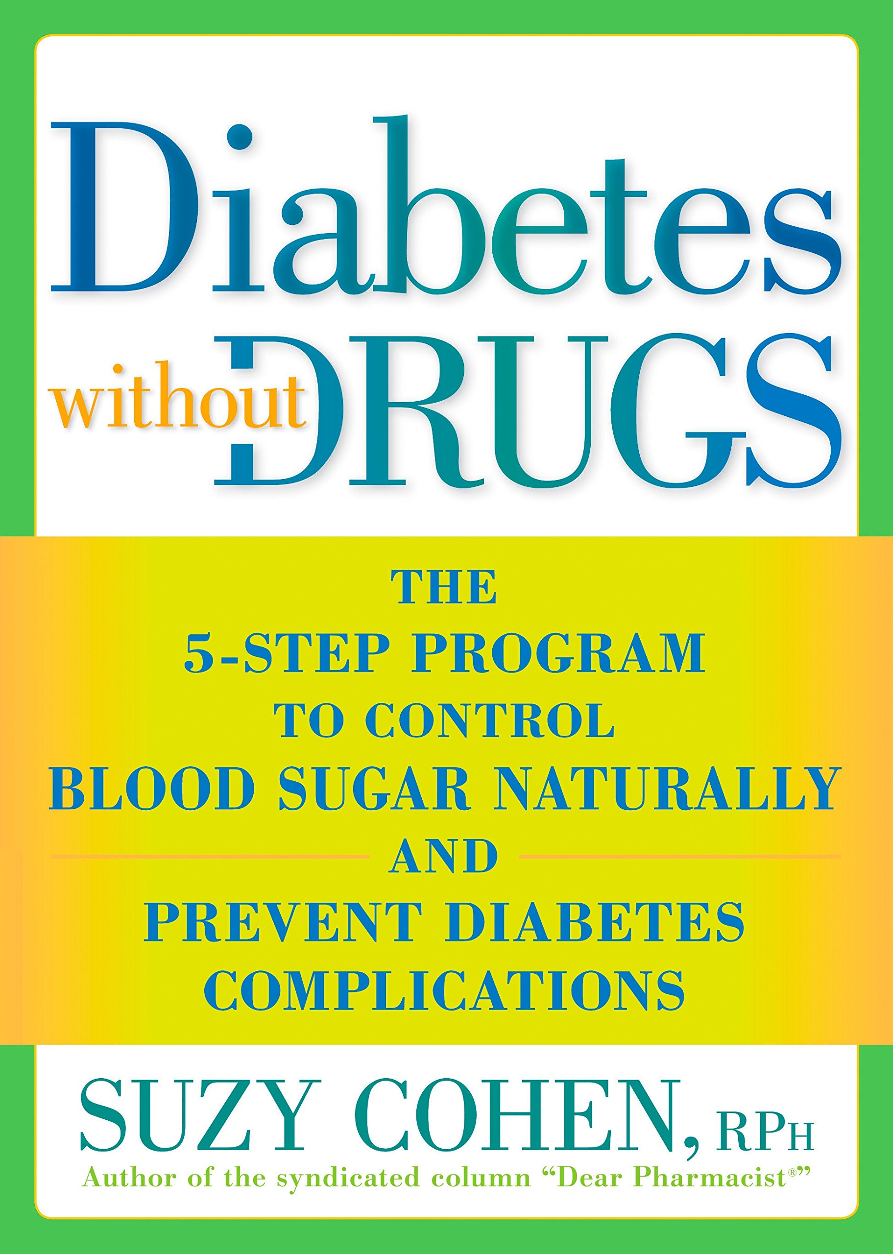 Diabetes Without Drugs: The 5-Step Program to Control Blood Sugar Naturally and Prevent Diabetes Complic Ations