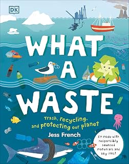 What a Waste: Trash, Recycling & Protecting Our Planet - Fun Educational Kids Book by Jess French (Ages 7-9)
