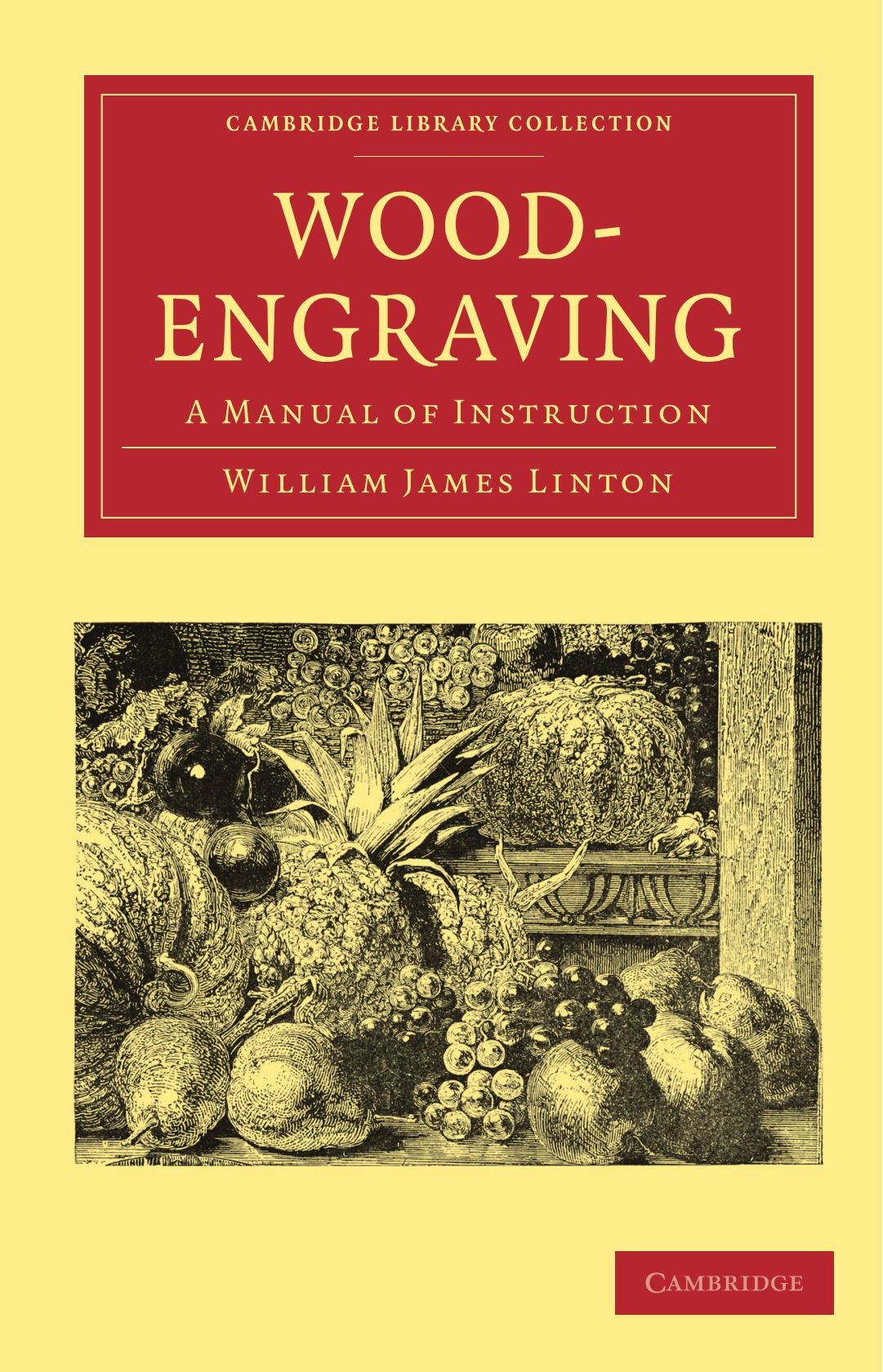Wood-Engraving: A Manual of Instruction (Cambridge Library Collection - Printing and Publishing History) (Cambridge Library Collection - History of Printing, Publishing and Libraries)
