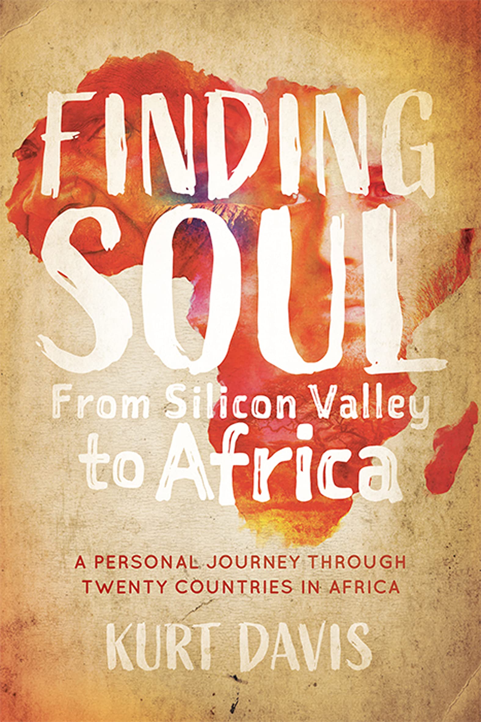 Finding Soul, From Silicon Valley to Africa: A Personal Journey Through Twenty Countries in Africa