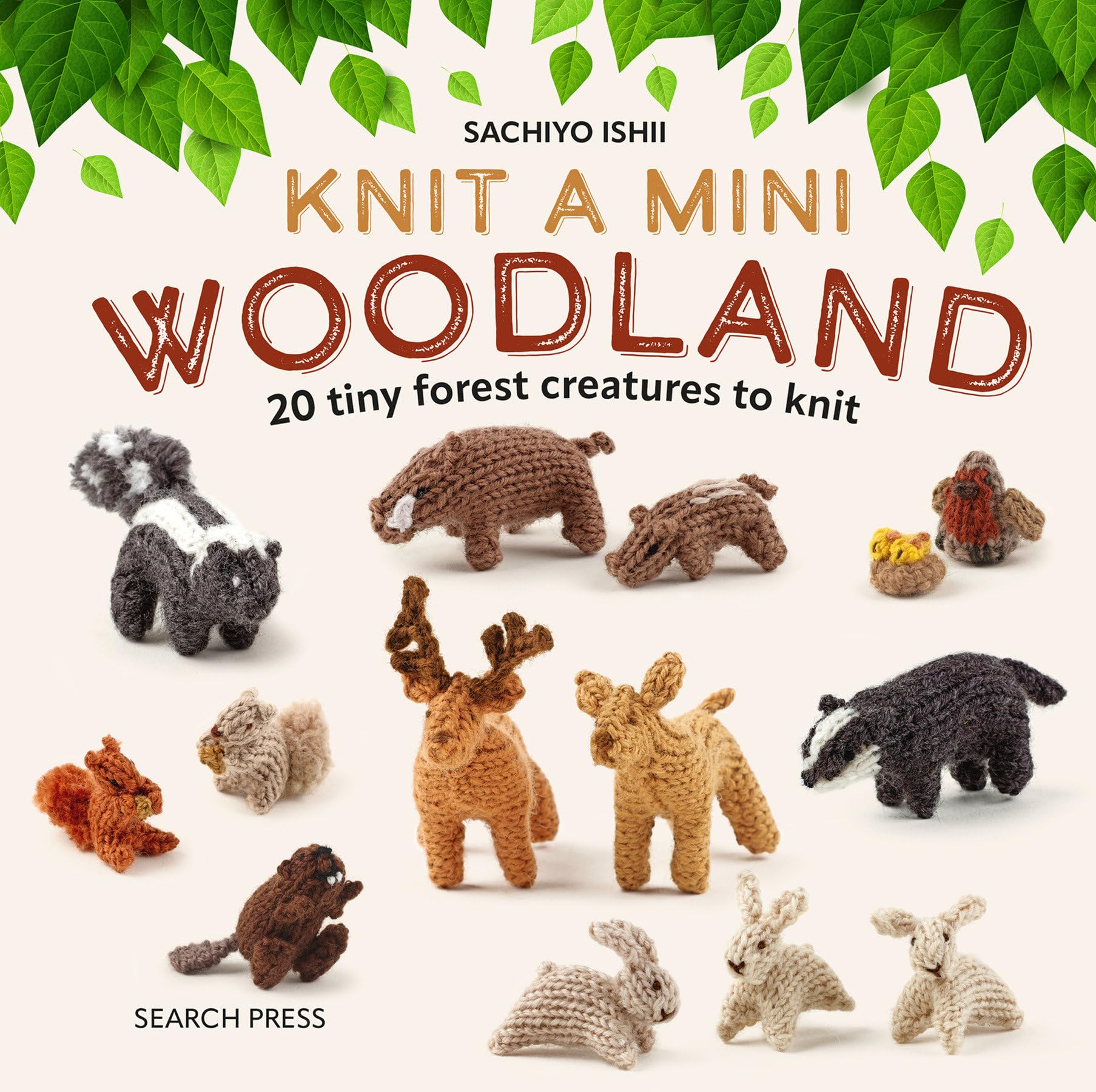 Knit a Mini Woodland: 20 tiny forest creatures to knit