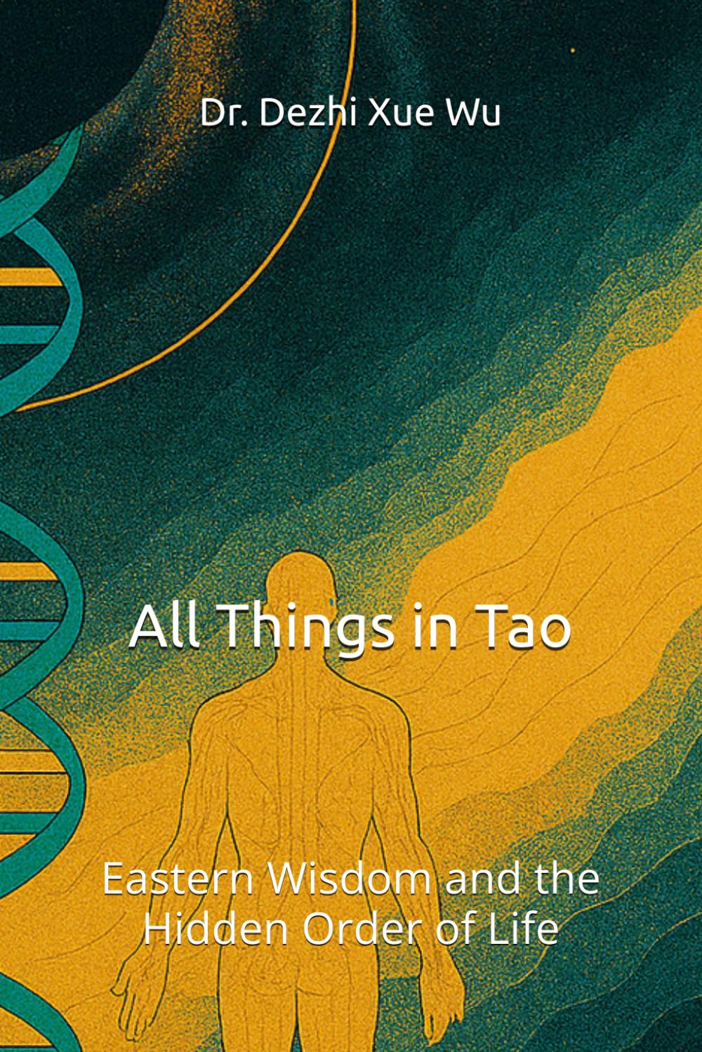 All Things in Tao: Eastern Wisdom and the Hidden Order of Life