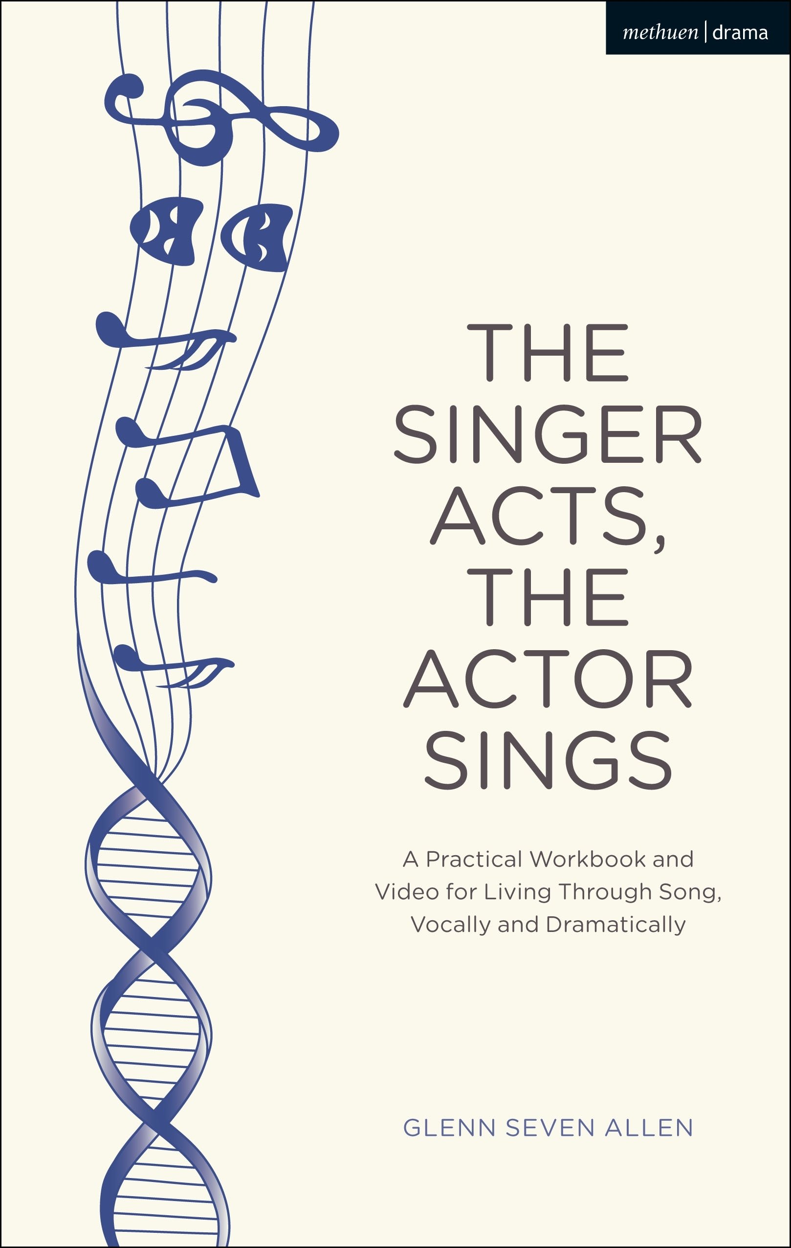 The Singer Acts, The Actor Sings: A Practical Workbook to Living Through Song, Vocally and Dramatically (Performance Books)