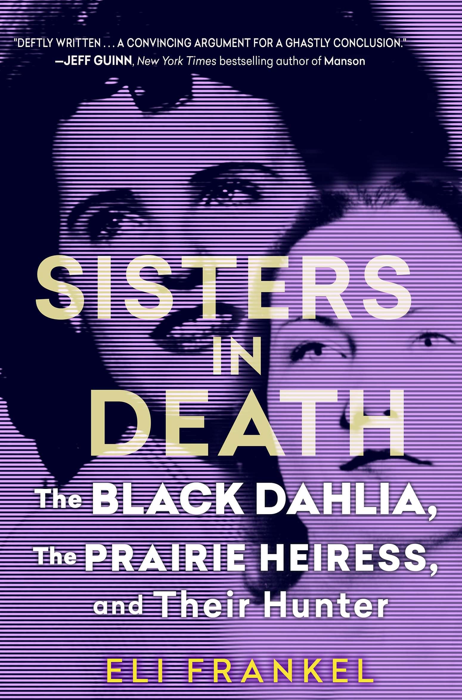 Sisters in Death: The Black Dahlia, the Prairie Heiress, and Their Hunter