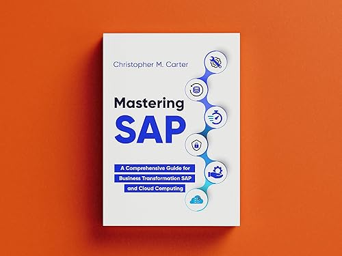 Mastering SAP A Comprehensive Guide for Business Transformation Using SAP and Cloud Computing