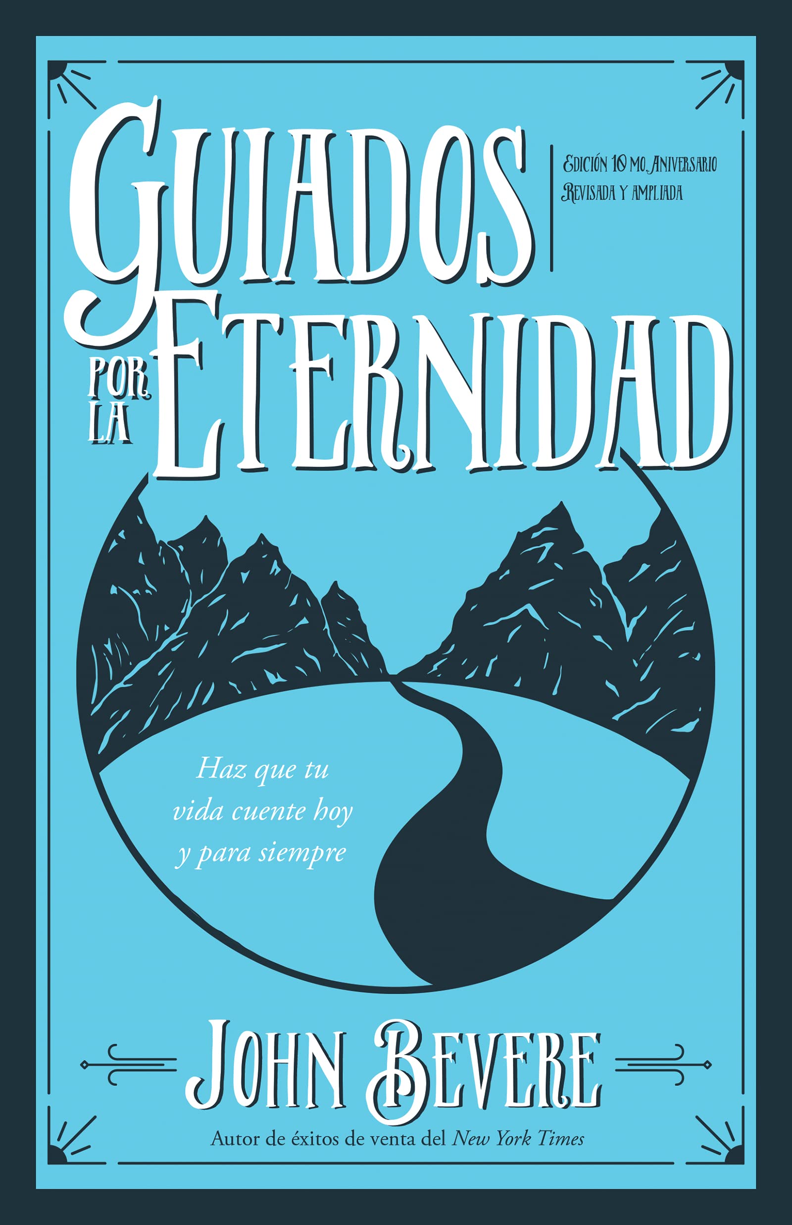 Guiados Por La Eternidad: Haz Que Tu Vida Cuente Hoy Y Para Siempre: Haz Que Tu Vida Cuente Hoy Y Para Siempre (Spanish Language Edition, Driven by Eternity (Spanish))