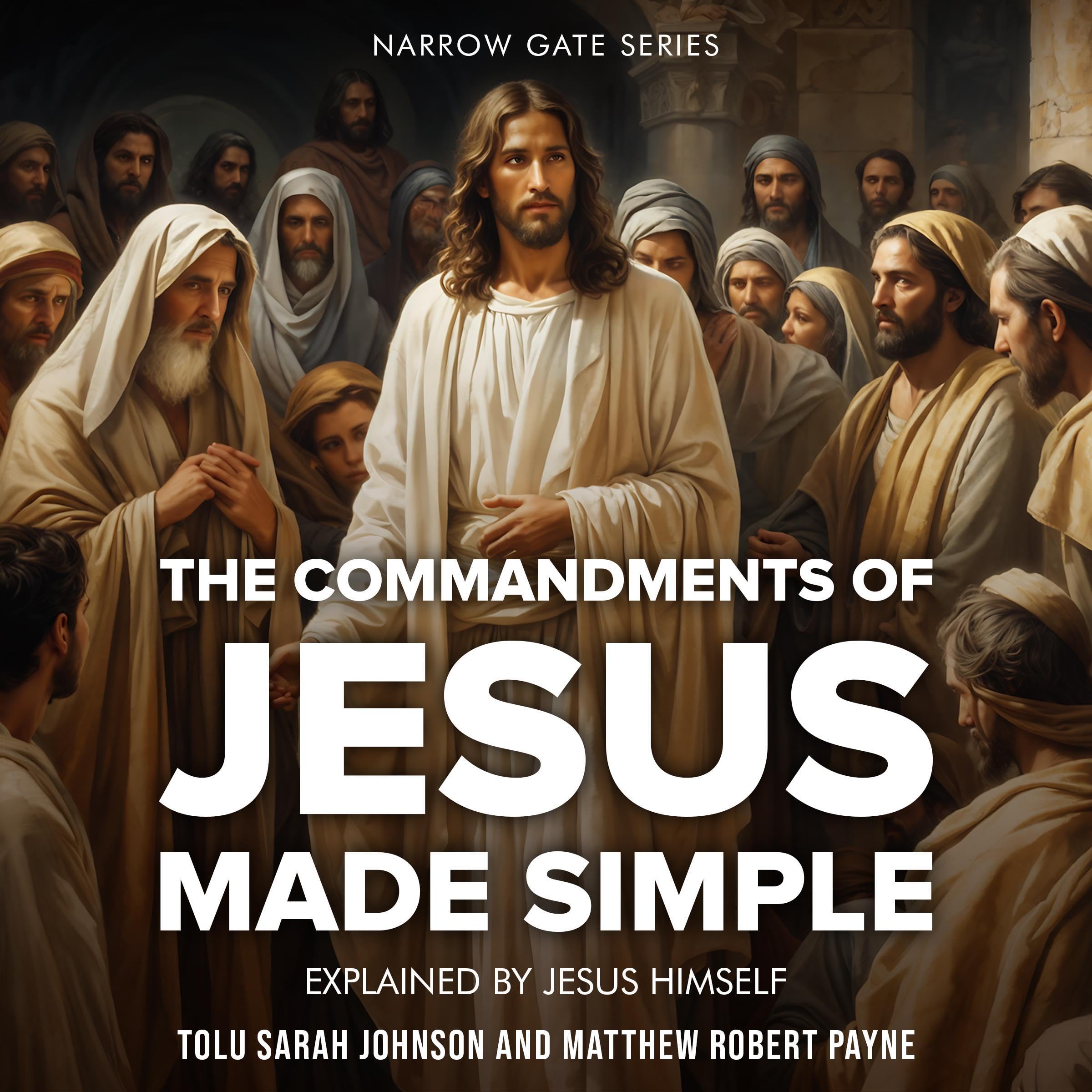 The Commandments of Jesus Made Simple: Explained by Jesus Himself