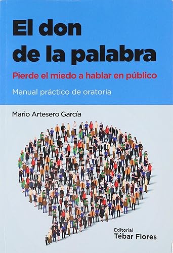 El don de la palabra: Pierde el miedo a hablar en público (TEBAR)