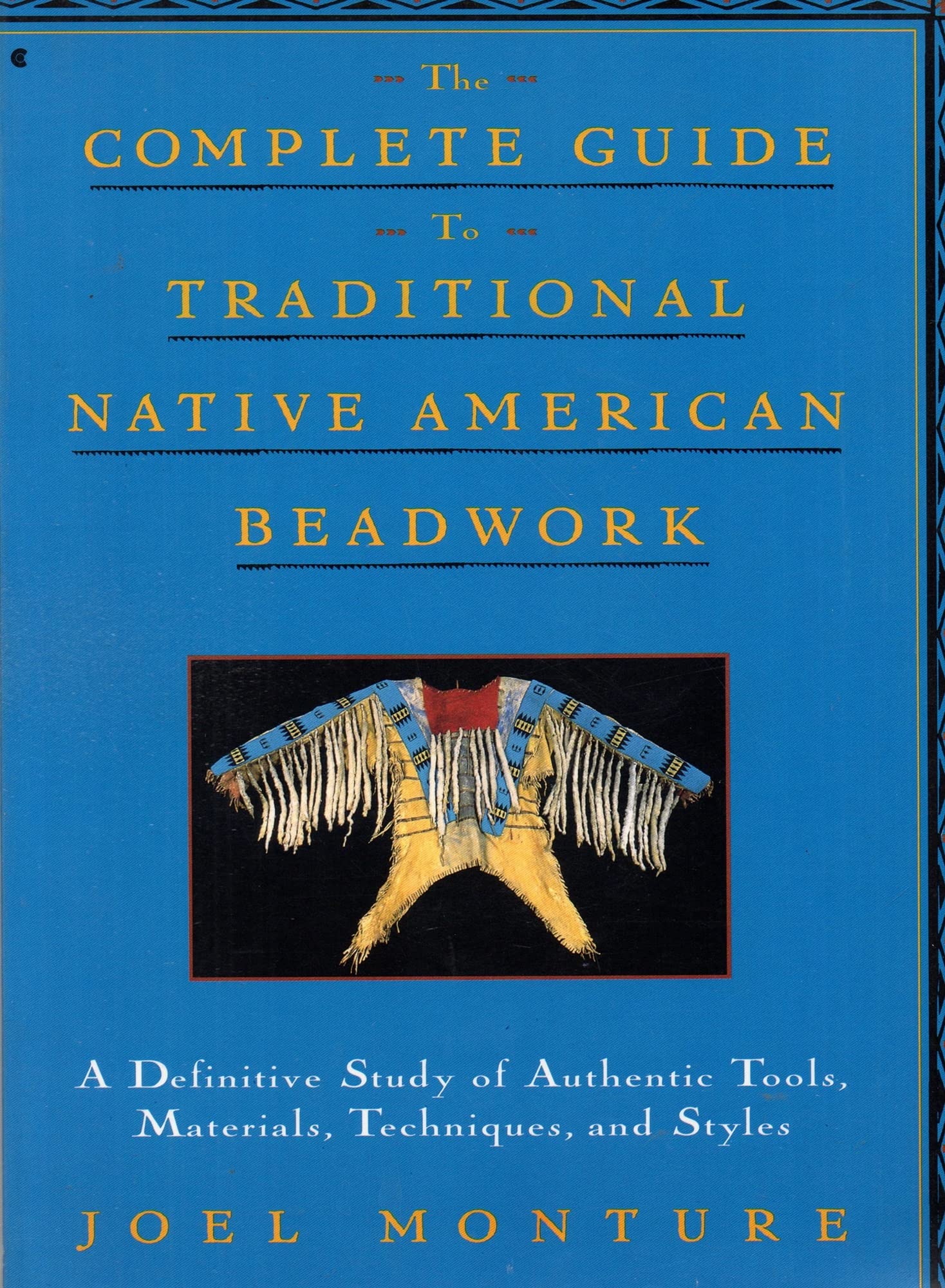 The Complete Guide to Traditional Native American Beadwork: A Definitive Study of Authentic Tools, Materials, Techniques, and Styles