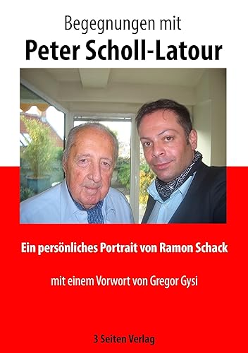 Begegnungen mit Peter Scholl-Latour: Ein persönliches Portrait von Ramon Schack