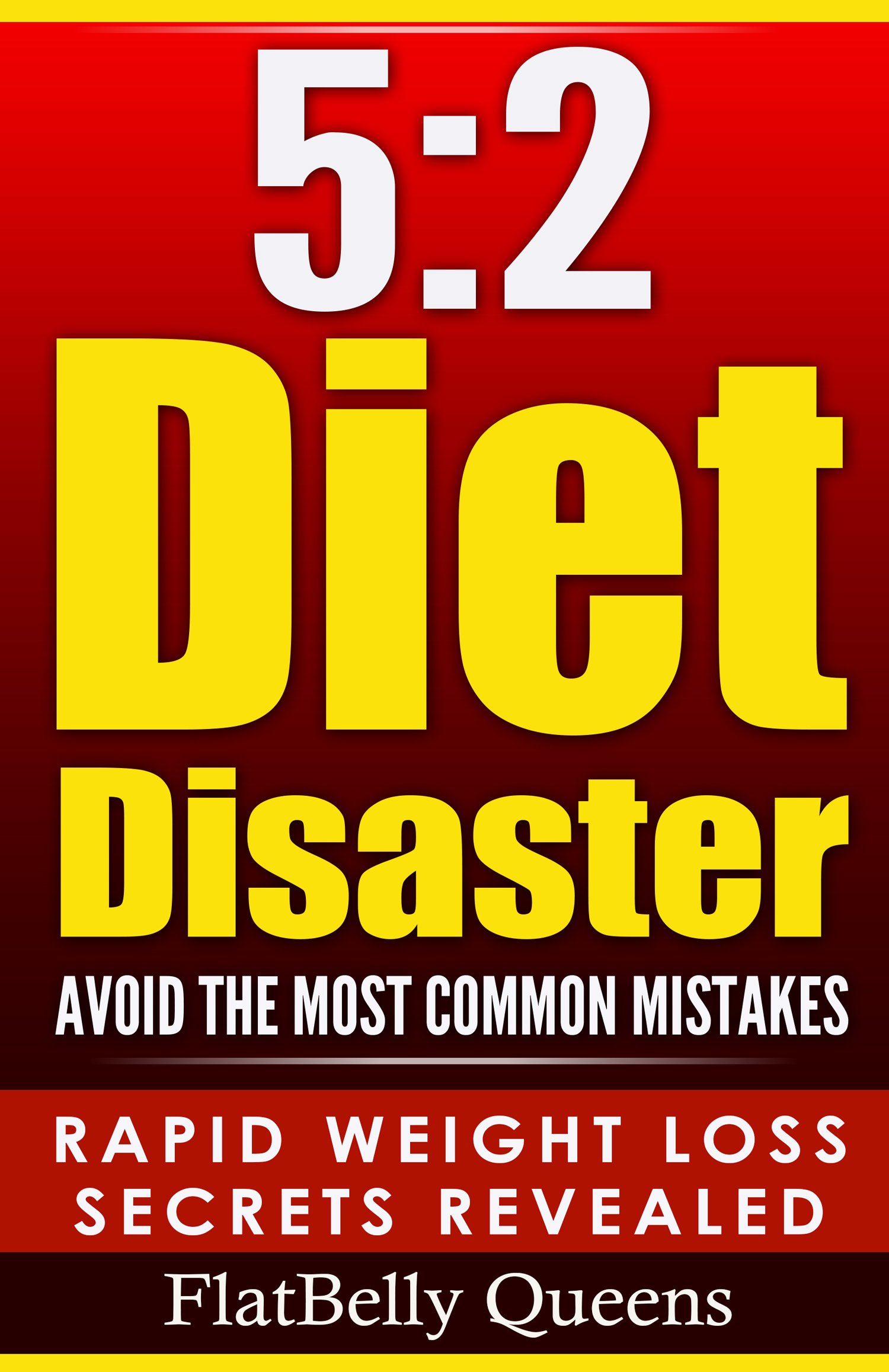 5:2: 5:2 Diet Disaster: Avoid The Most Common Mistakes - Includes Secrets for RAPID WEIGHT LOSS with the Low Carb 5:2 Diet (5:2 diet, 5:2 diet for weight ... Ketogenic diet, Anti inflammatory diet)