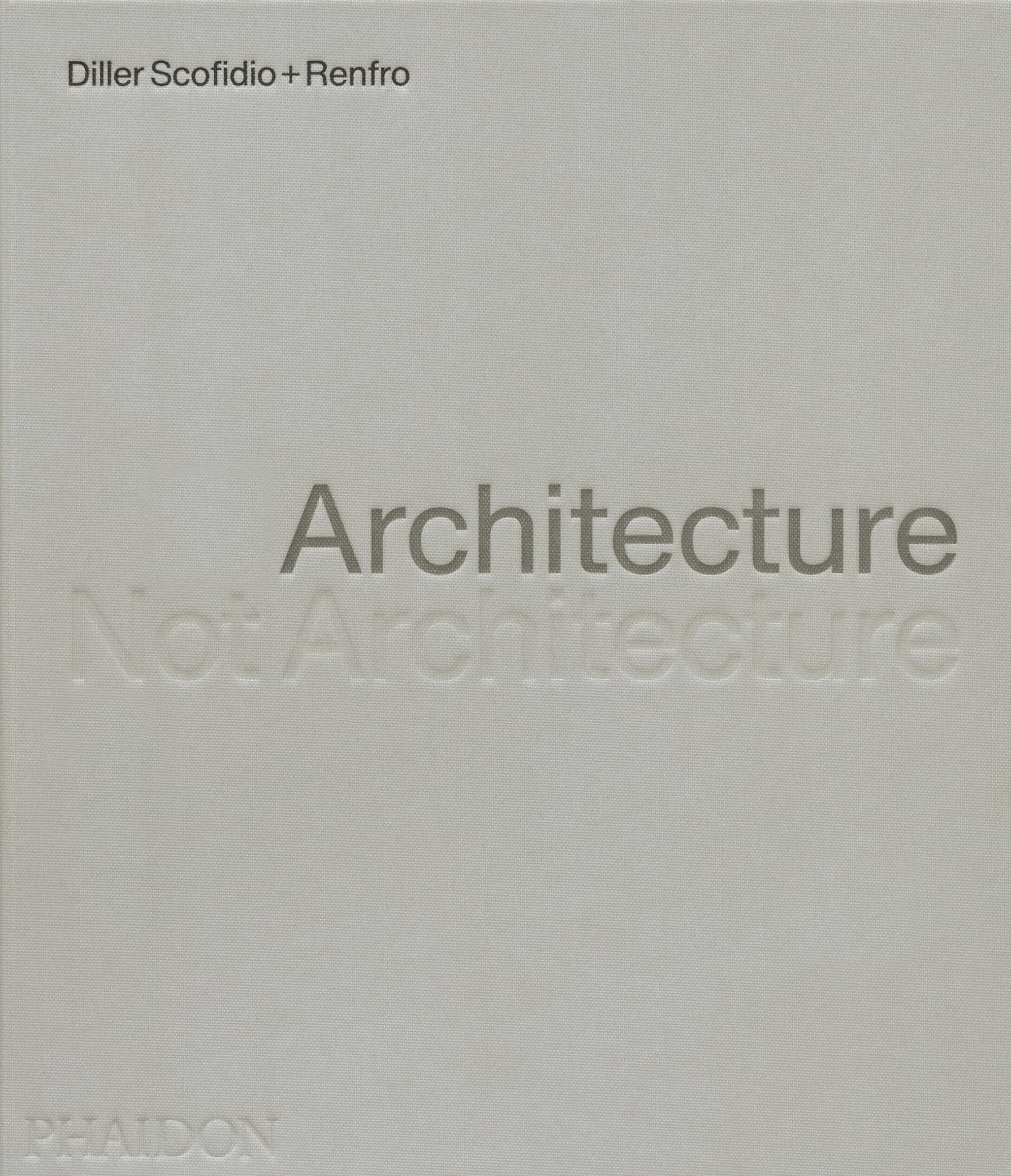 Diller Scofidio + Renfro: Architecture, Not Architecture : Diller
