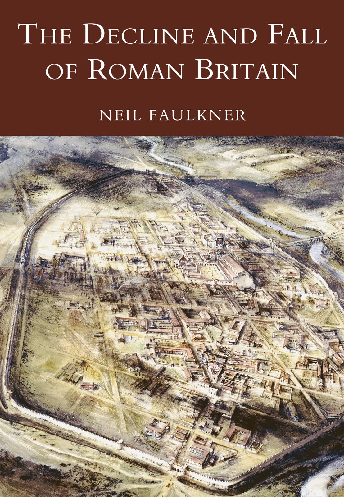 The Decline and Fall of Roman Britain By Neil Faulkner. 9780752419442