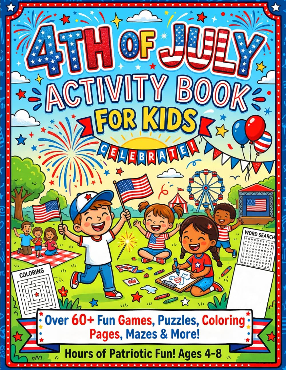 4th of July Activity Book for Kids: Fun Puzzles, Coloring Pages, Mazes, Word Searches & Patriotic Games for Childrens | Celebrate Independence Day with Creative Activities