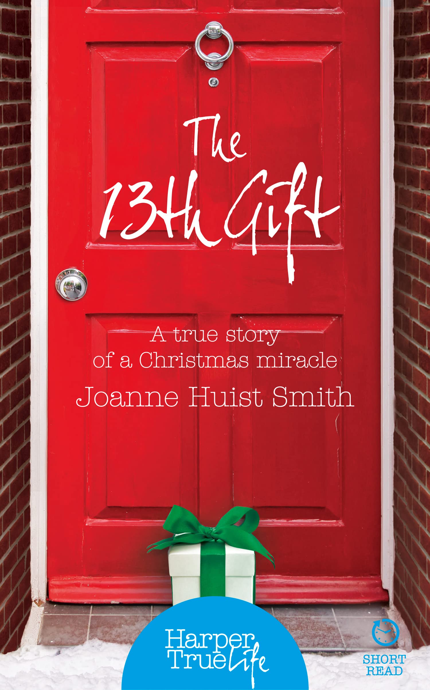 The 13th Gift: The Moving True Story of a Christmas Mystery That Saved a Family (HarperTrue Life – A Short Read)