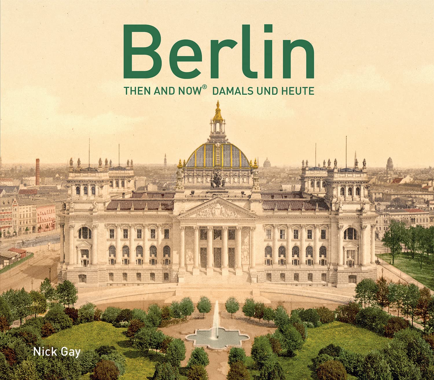 Berlin Then and Now®: Damals und Heute