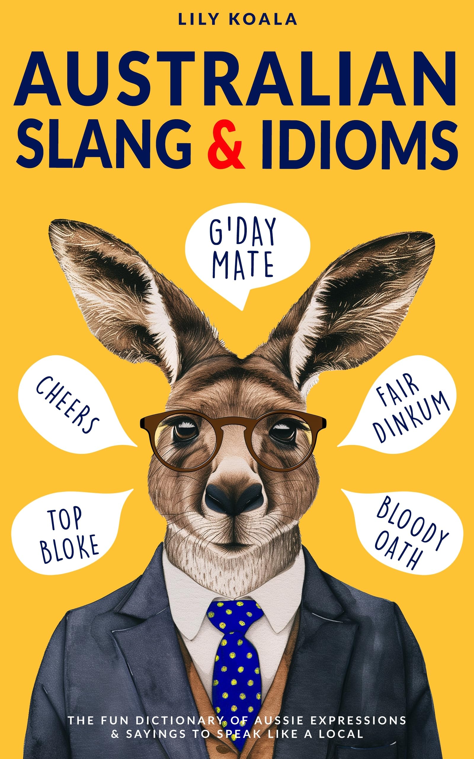 Australian Slang & Idioms: The Fun Dictionary of Aussie Expressions & Sayings to Speak Like a Local