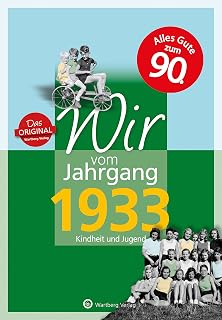 Wir vom Jahrgang 1933 - Kindheit und Jugend - Geschenkbuch zum 93. Geburtstag - Jahrgangsbuch mit Geschichten, Fotos und Erinnerungen mitten aus dem Alltag (Jahrgangsbände)