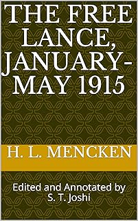 The Free Lance, January-May 1915: Edited and Annotated by S. T. Joshi (Collected Essays and Journalism of H. L. Mencken Bo...