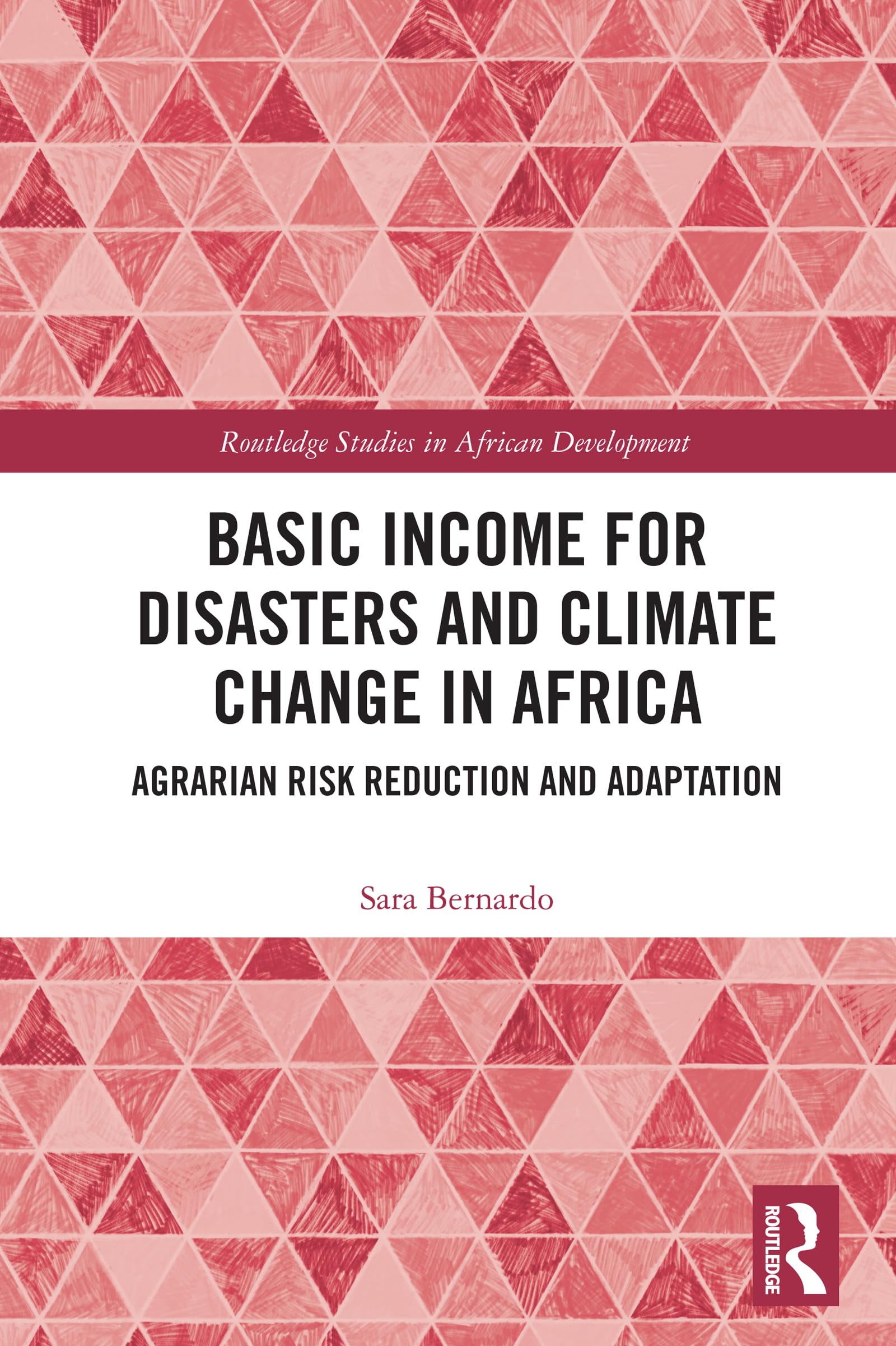 Basic Income for Disasters and Climate Change in Africa: Agrarian Risk Reduction and Adaptation (Routledge Studies in African Development)