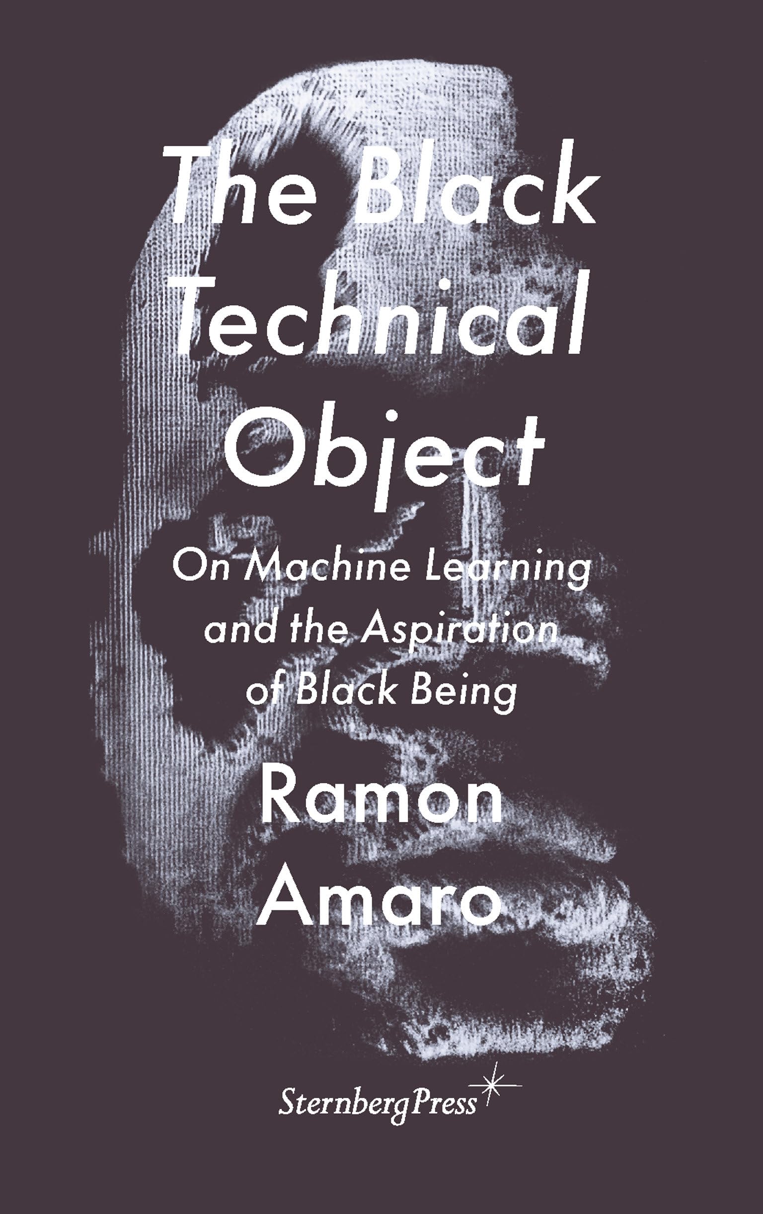 The Black Technical Object by Ramon Amaro - 9783956795633