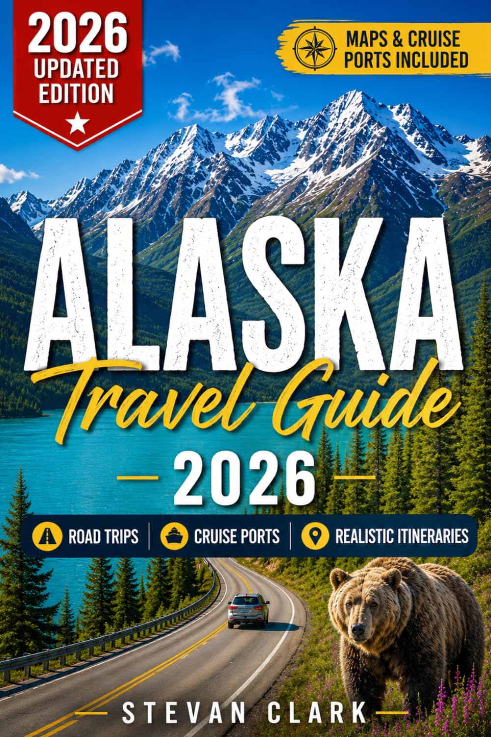 ALASKA Travel Guide 2026: Road Trips, Cruise Ports & Realistic Itineraries — The Complete Guide to Planning the Perfect Alaska Trip (Best Travel Guides 2026)
