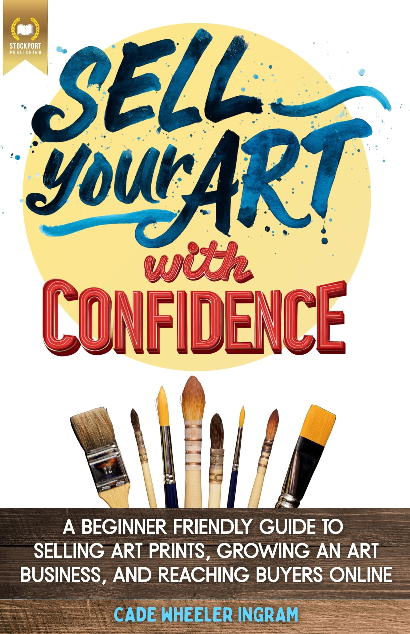 Sell Your Art with Confidence: How to Sell Art Prints Online and Build a Small Art Business for Creative Hobbyists