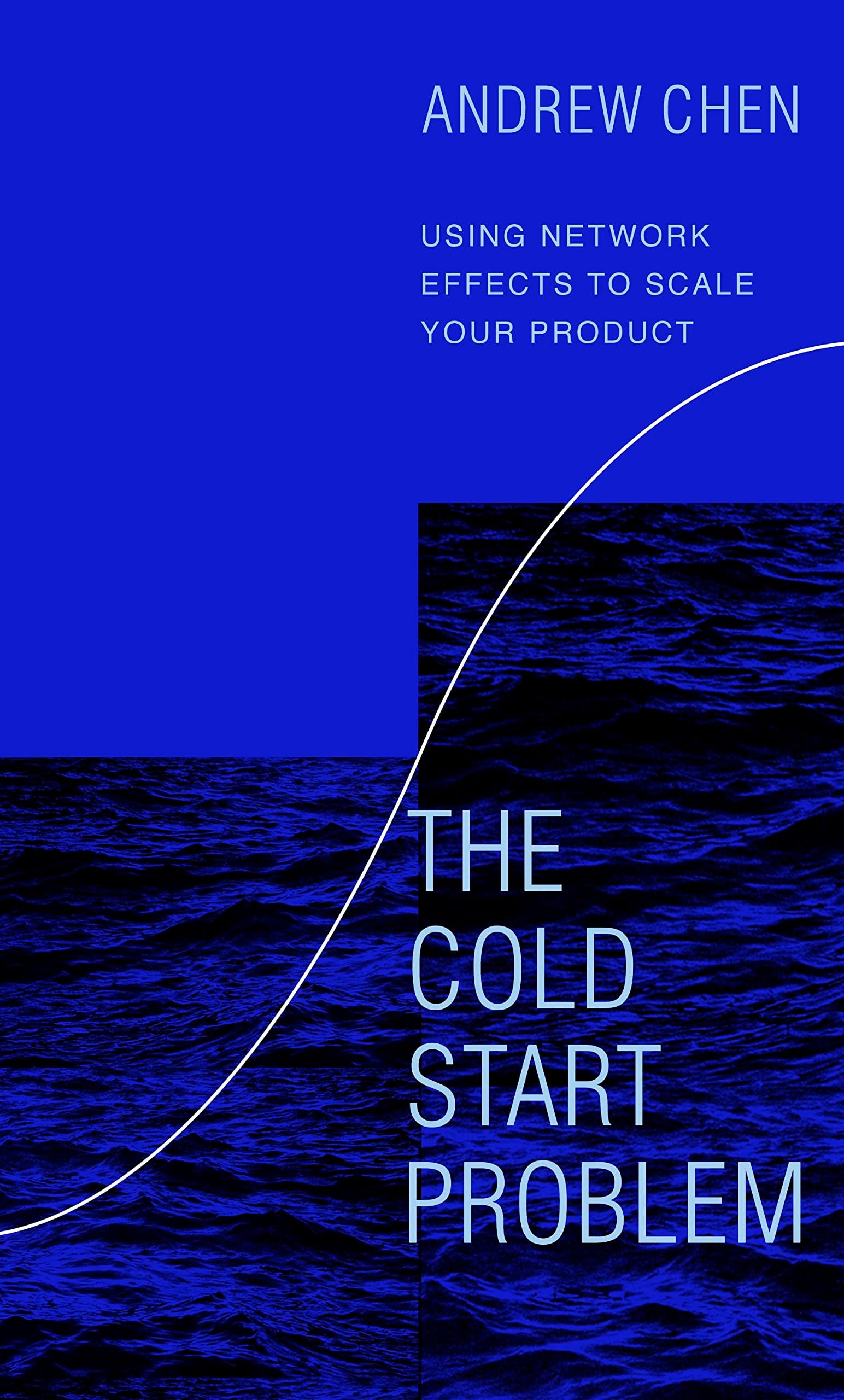 The Cold Start Problem: Using Network Effects to Scale Your Product