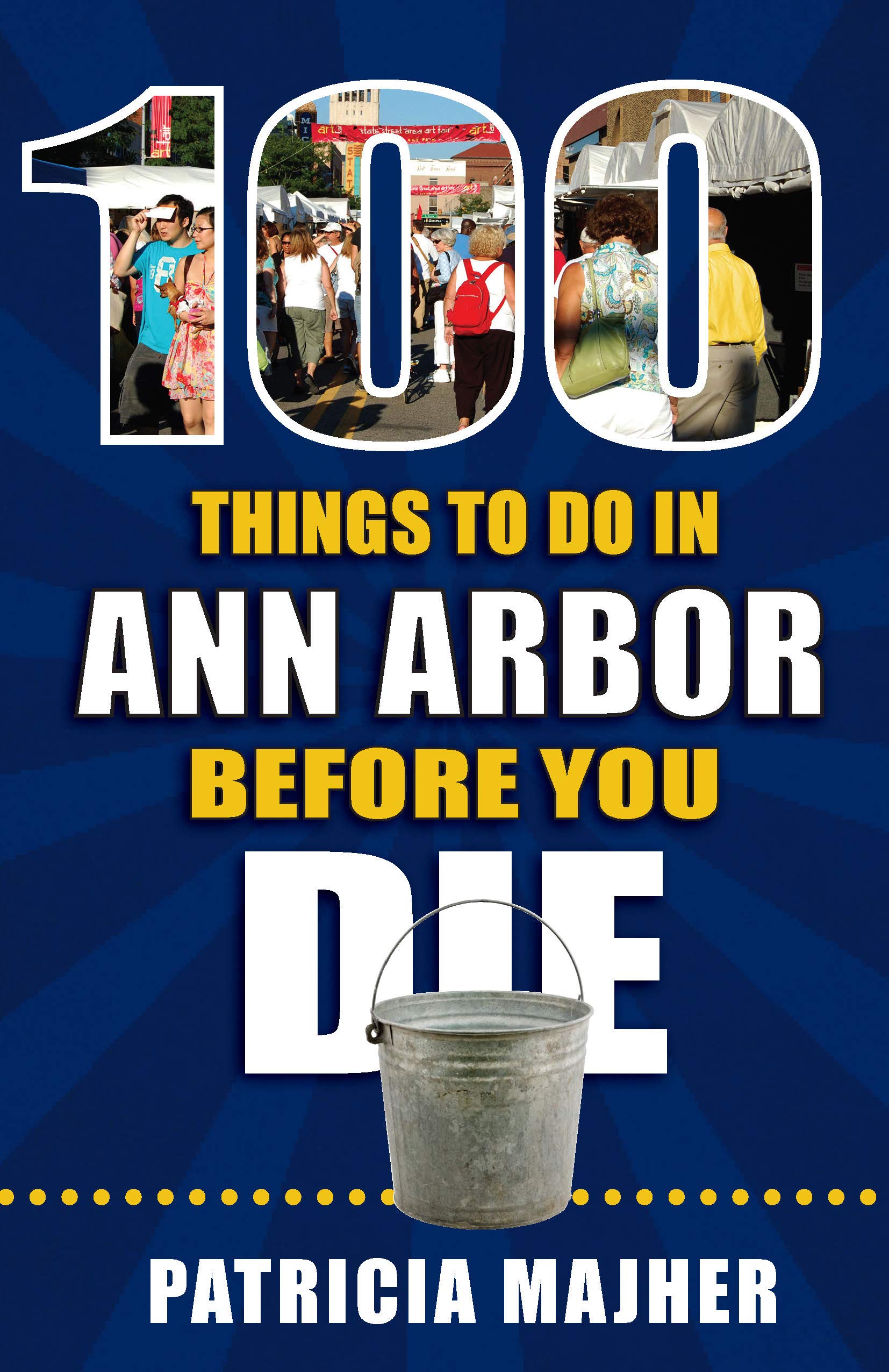 Patricia Majher100 Things to Do in Ann Arbor Before You Die (100 Things to Do Before You Die)