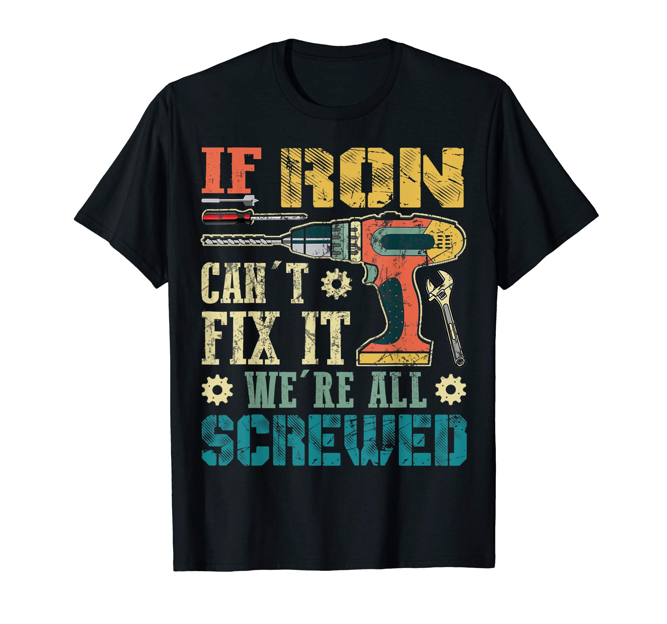 If Ron Can't Fix it - Father's Day Vintage GiftMens If Ron Can't Fix it We're All Screwed Funny Fathers Gift T-Shirt
