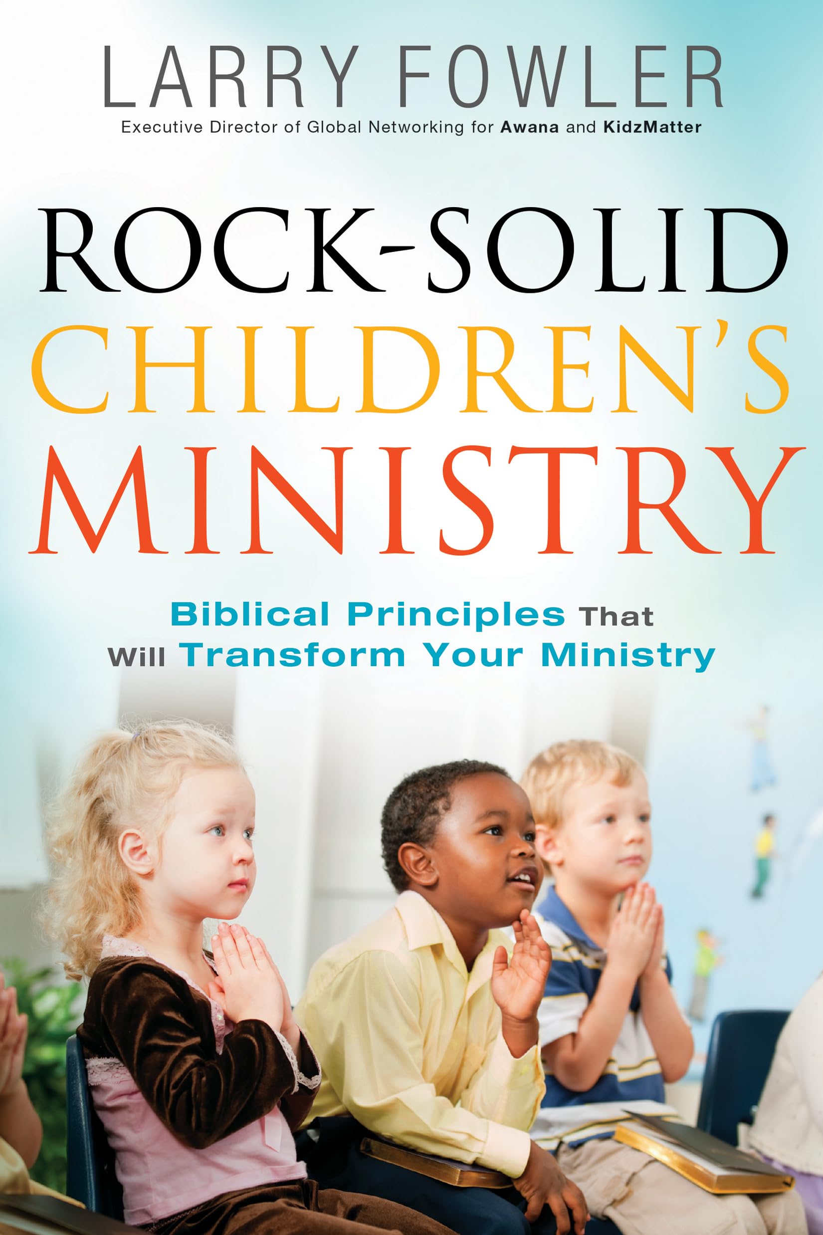 Rock-Solid Children's Ministry: Biblical Principles that Will Transform Your Ministry