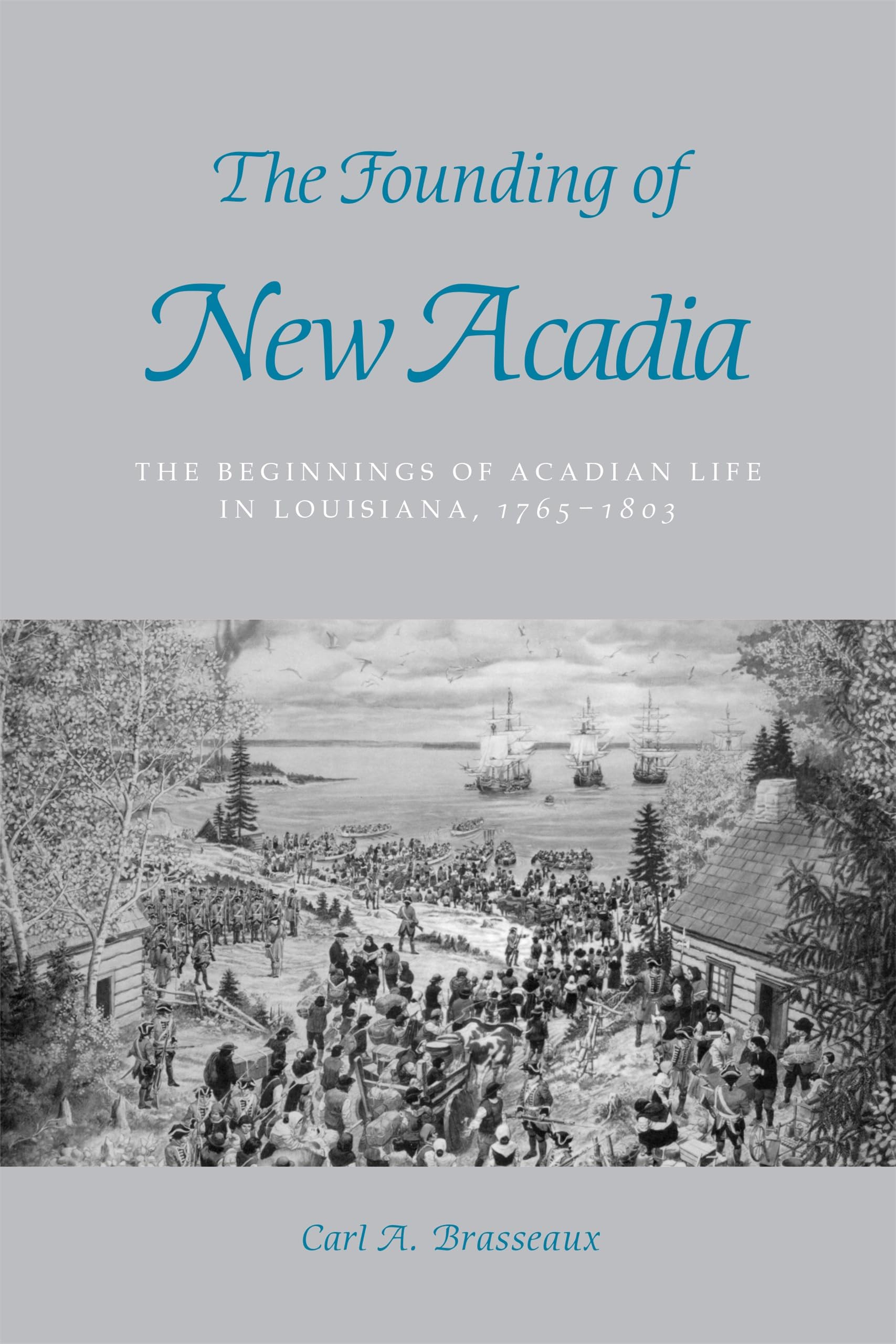 The Founding of New Acadia: The Beginnings of Acadian Life in Louisiana, 1765-1803