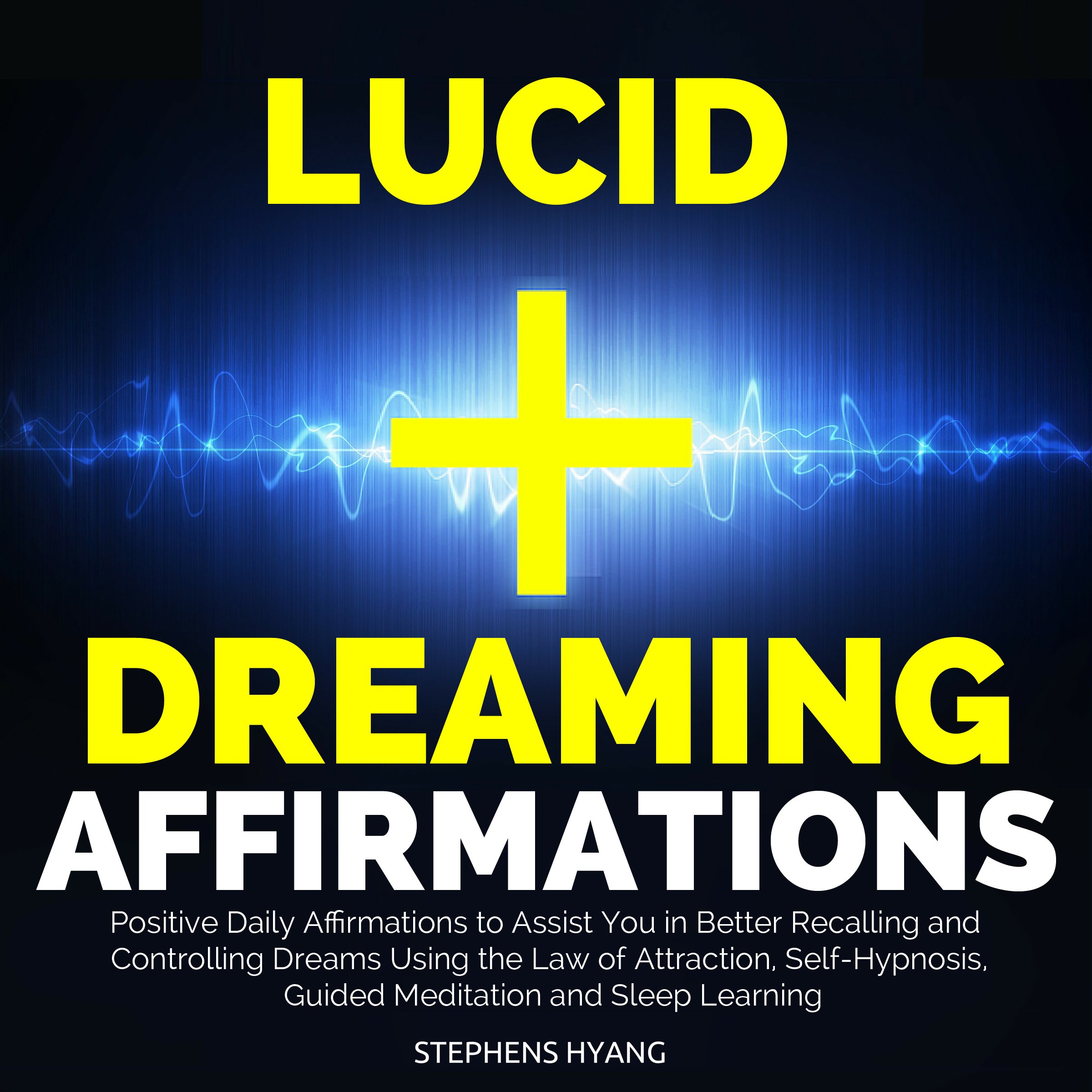 Cover art for Lucid Dreaming Affirmations: Positive Daily Affirmations to Assist You in Better Recalling and Controlling Dreams Using the Law of Attraction, Self-Hypnosis, Guided Meditation and Sleep Learning
