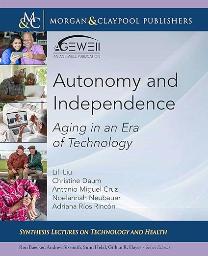 Autonomy and Independence: Aging in an Era of Technology (Synthesis Lectures on Technology and Health)