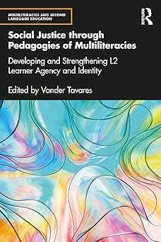 Social Justice through Pedagogies of Multiliteracies: Developing and Strengthening L2 Leaer Agency and Identity (Multiliteracies and Second Language Education)-Wow! eBook