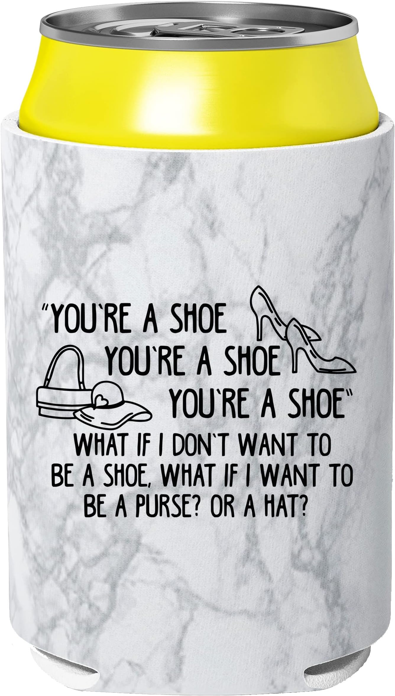 HippowarehouseYou're a Shoe, You're a Shoe, You're a Shoe. What if I Don�t Want to be a Shoe, What if I Want to be a Purse? Or a hat? Beer Can Cooler Sleeve Bottle Beer Can