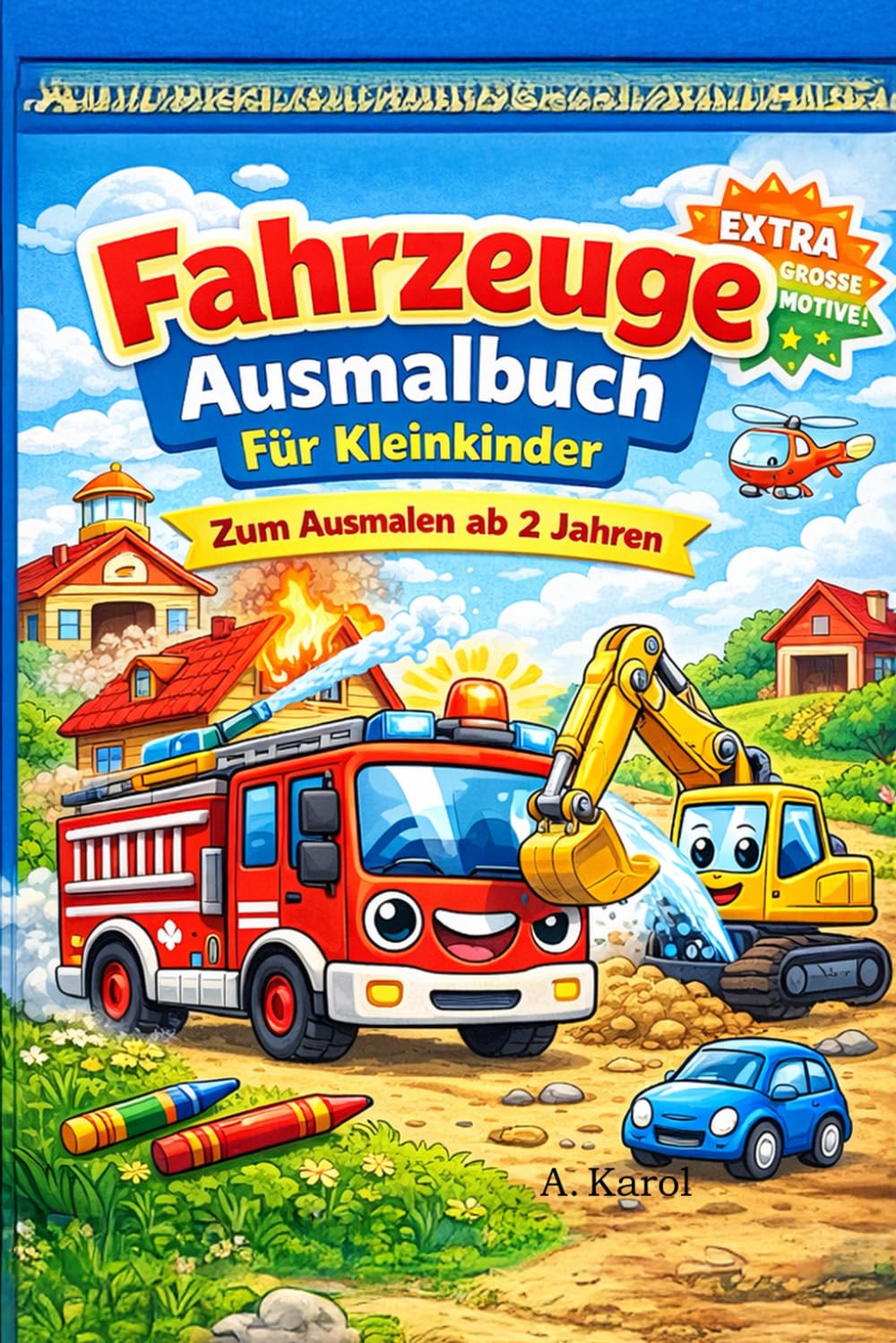 Fahrzeuge Ausmalbuch für Kleinkinder: Traktor, Feuerwehr & Bagger zum Ausmalen ab 2 Jahren: Kindgerechte Fahrzeug-Motive zum Ausmalen für Kinder ab 2+ (Ausmalbilder für Kleinkinder ab 2 Jahre)