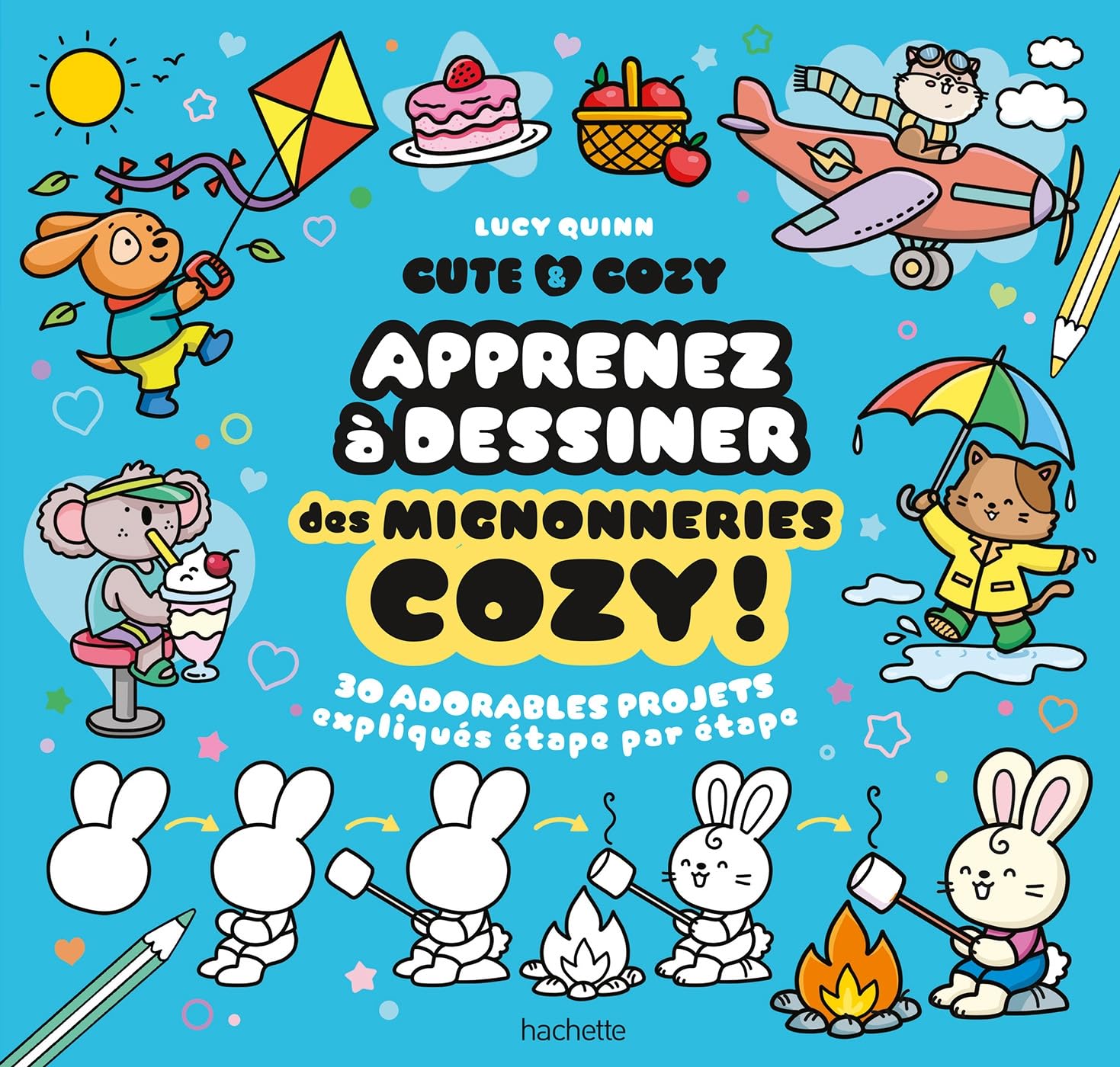 Cute & Cozy : Apprenez à dessiner des mignonneries cozy !: 30 adorables projets expliqués étape par étape