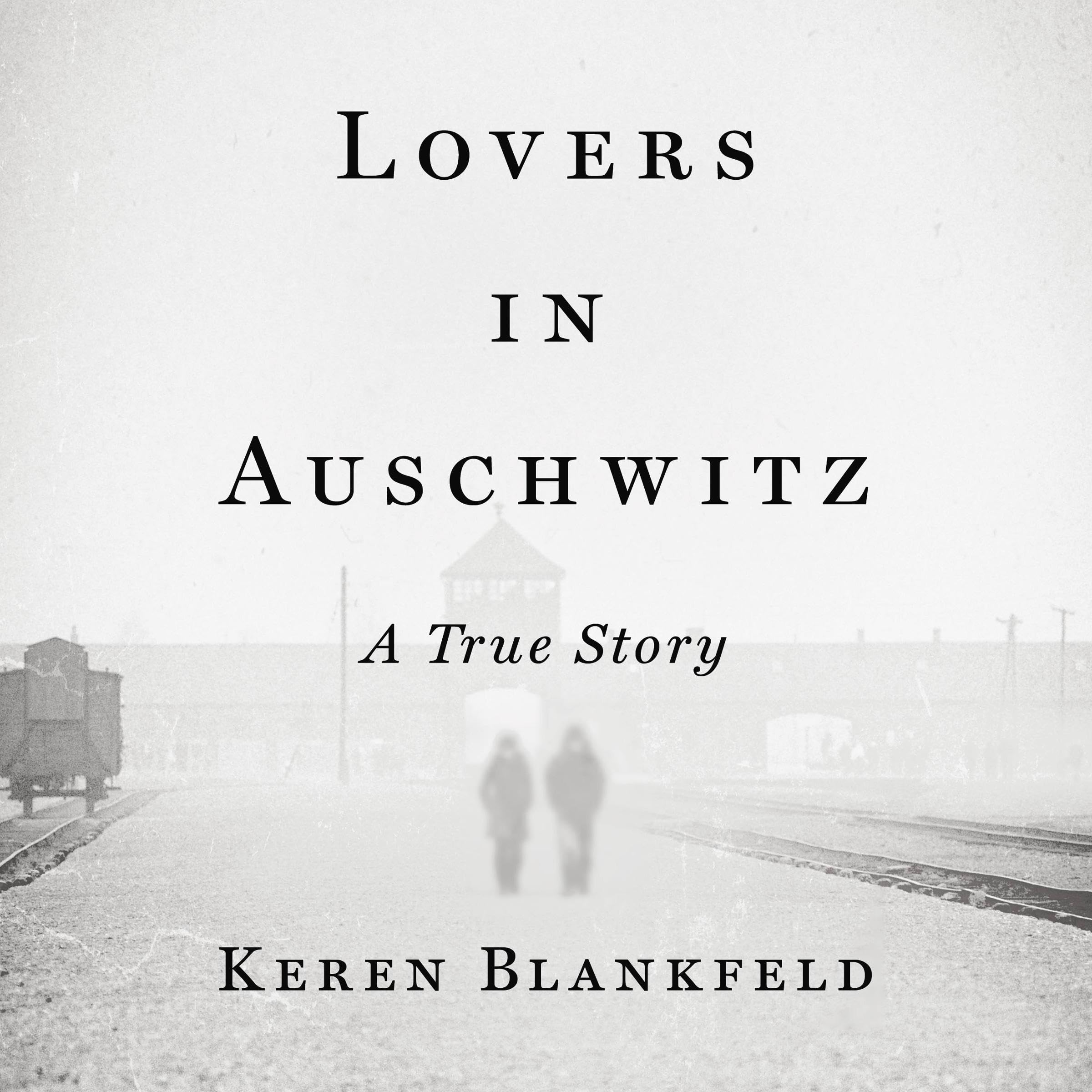 Lovers in Auschwitz: A True Story