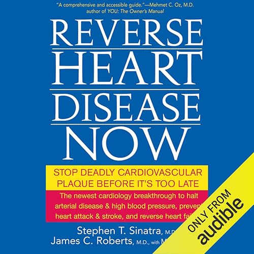 Reverse Heart Disease Now: Stop Deadly Cardiovascular Plaque Before It's Too Late