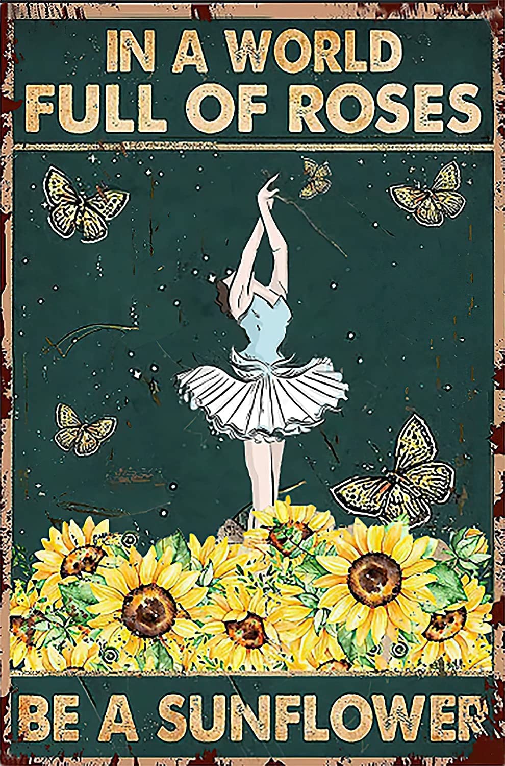 Dancing Girl and Butterfly Sunflower Decoration in a World Full of Roses Vintage Outhouse Vintage Metal Sign Garage Sign Garage Home Wall Decor Poster Vintage 5.5x8inch Tin Sign
