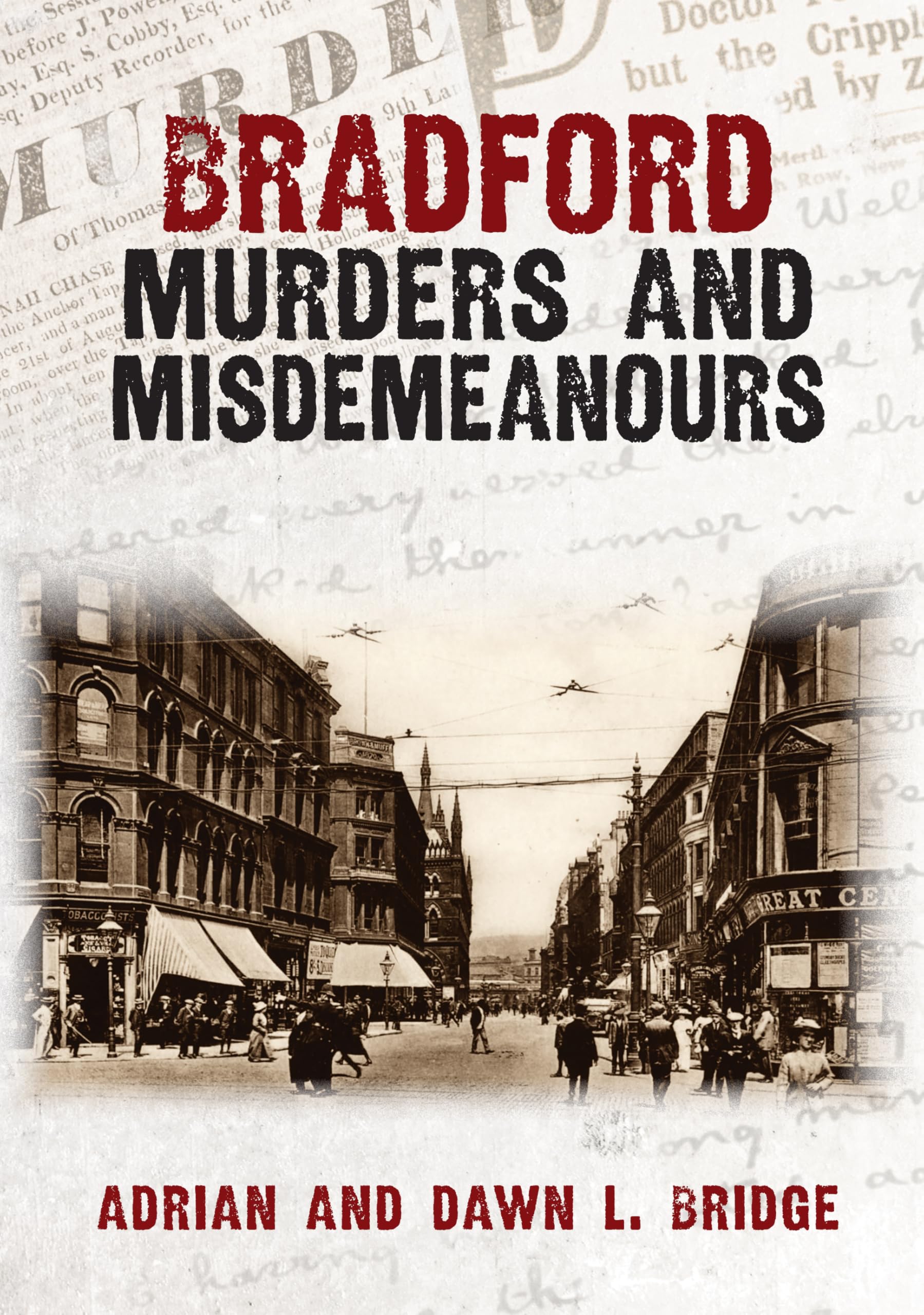 Bradford Murders and Misdemeanours by Adrian and Dawn L. Bridge (Paperback Book)