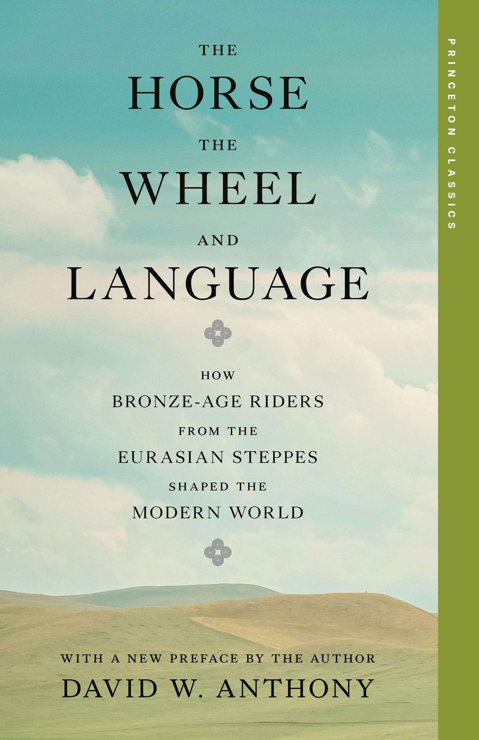 The Horse, the Wheel, and Language: How Bronze-Age Riders from the Eurasian Steppes Shaped the Modern World (Princeton Classics)