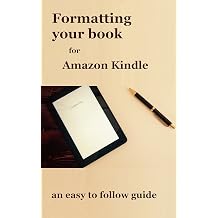 Formatting your book for Amazon Kindle an easy to follow guide