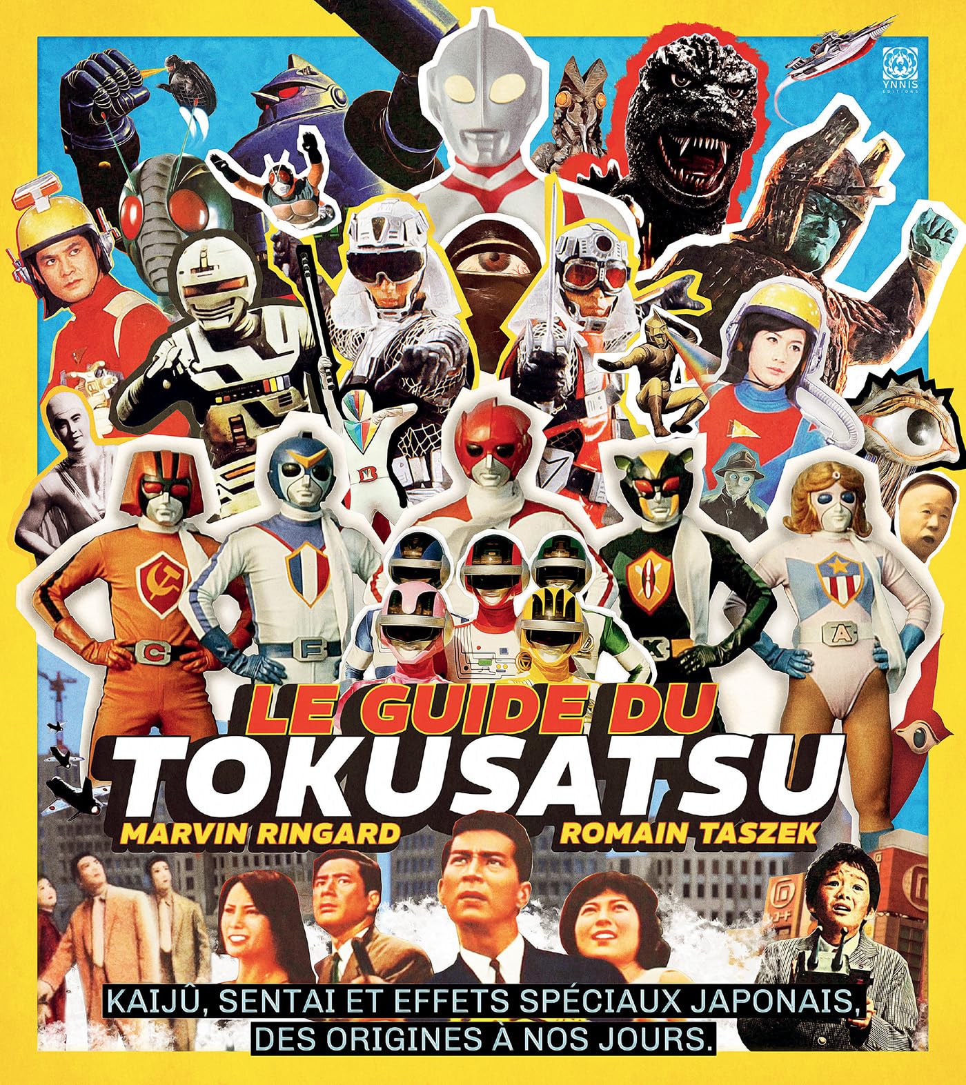 Le guide du tokusatsu: Kaijû, sentai et effets spéciaux japonais, des origines à nos jours